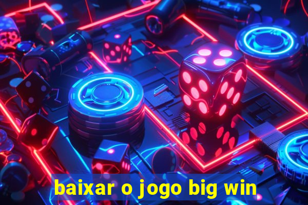 baixar o jogo big win